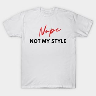 Nope, not my style T-Shirt